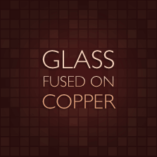 Glass Fused on Copper